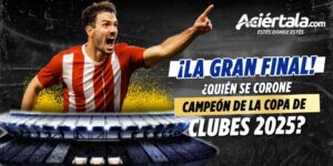Apuestas de la final Mundial de Clubes en Aciértala, con las mejores cuotas y mercados de Perú.